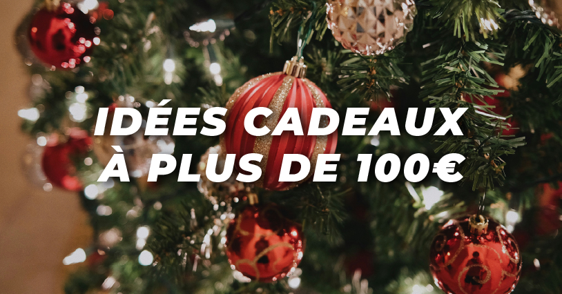 Notre sélection d’idées cadeaux à + de 100€